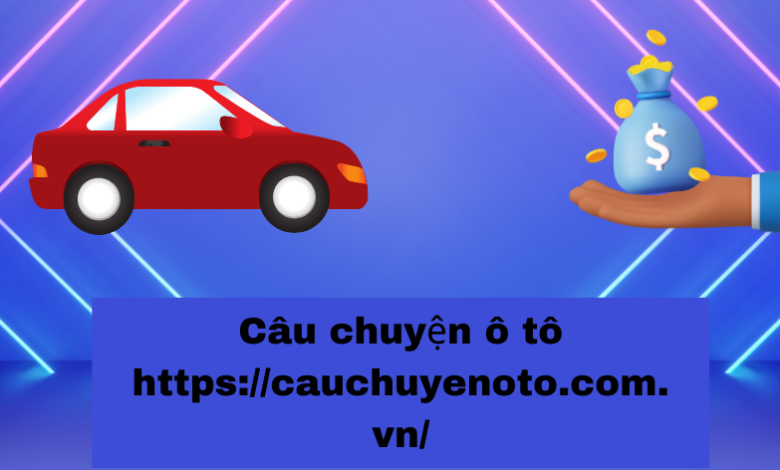 câu chuyện ô tô https://cauchuyenoto.com.vn/